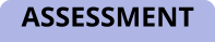 ASSESSMENT
